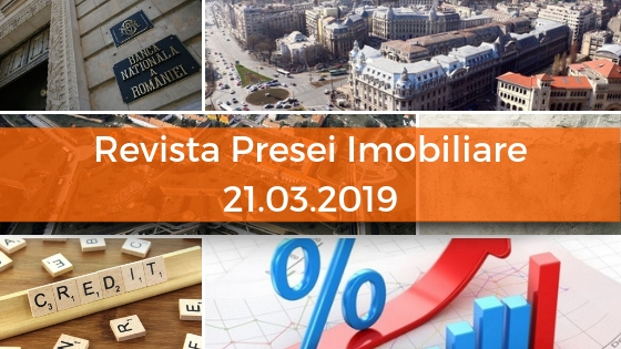 Revista Presei imobiliare: cele mai importante stiri imobiliare din 21.03.2019