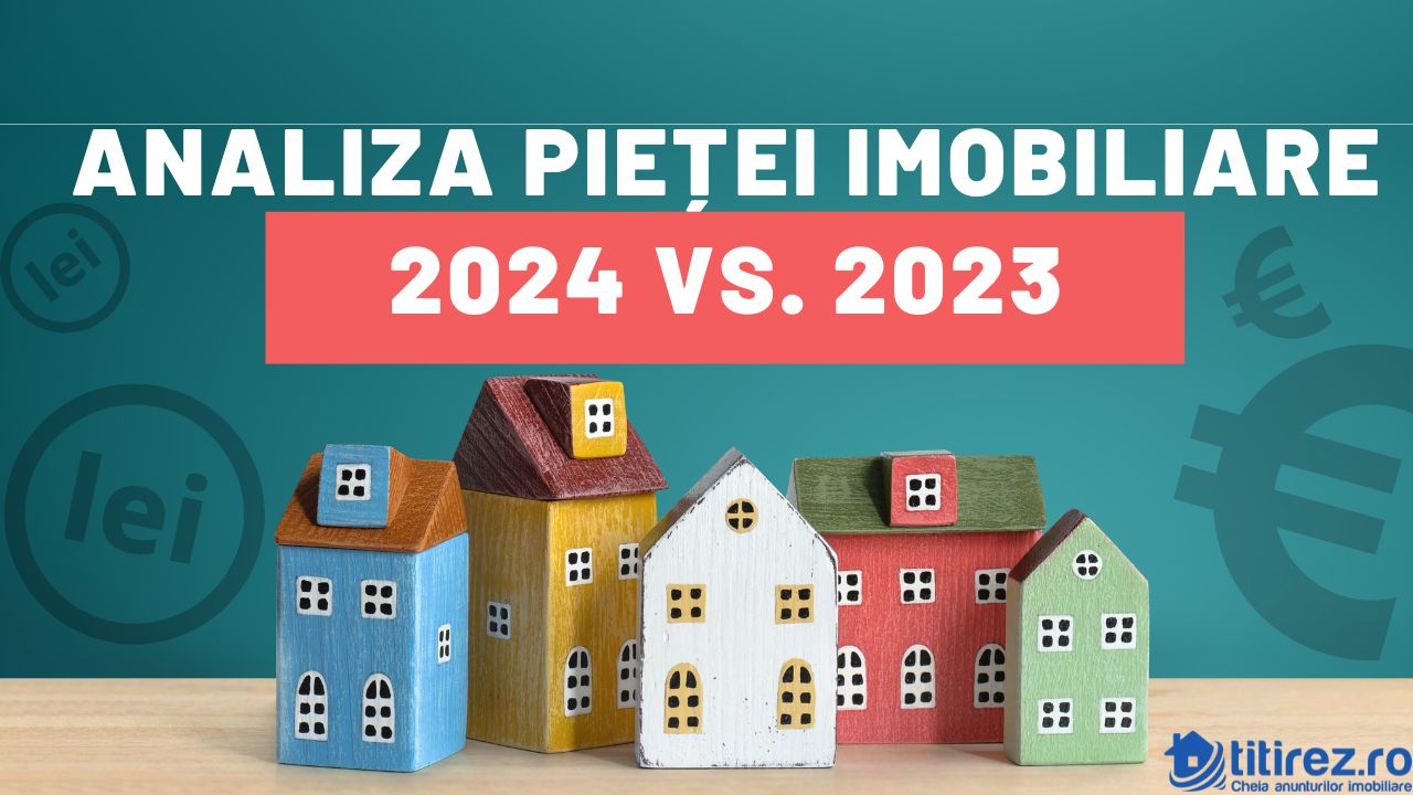 Analiza pieței imobiliare: 2024 vs. 2023